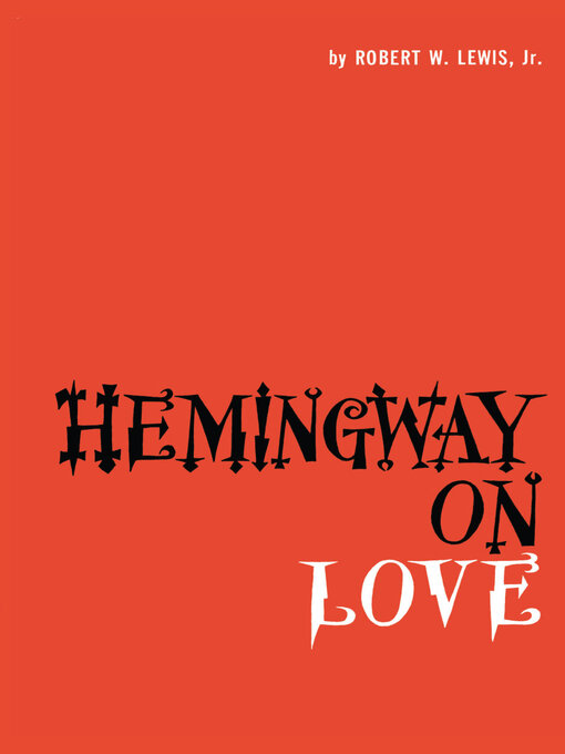 Title details for Hemingway on Love by Robert W. Lewis - Available